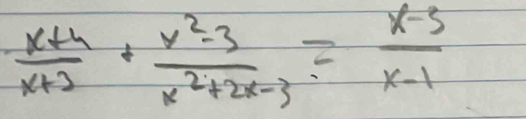  (x+4)/x+2 + (x^2-3)/x^2+2x-3 = (x-3)/x-1 