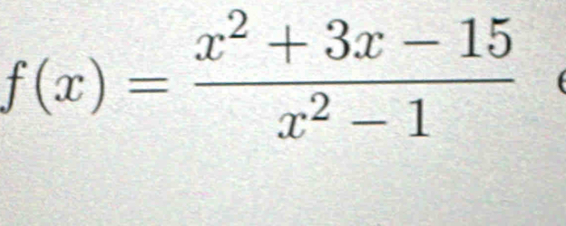 f(x)= (x^2+3x-15)/x^2-1 