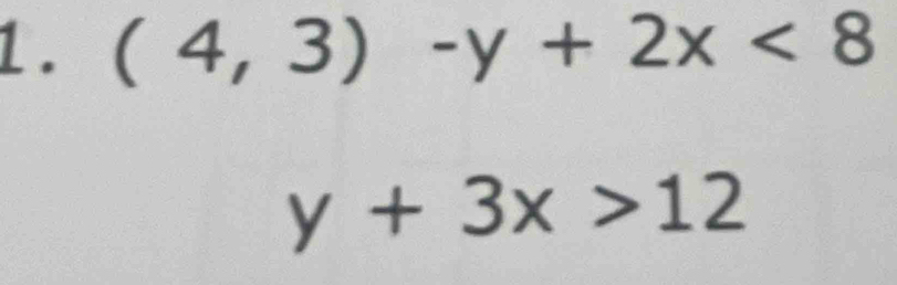 (4,3)-y+2x<8</tex>
y+3x>12