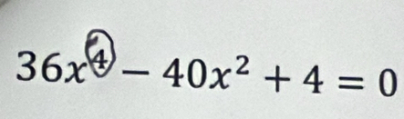 36x^4-40x^2+4=0