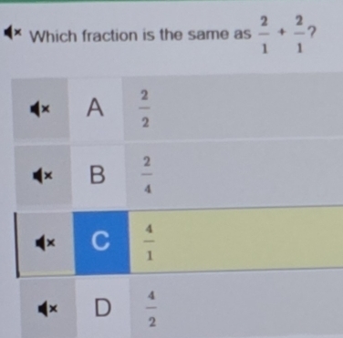 × Which fraction is the same as  2/1 + 2/1  ?