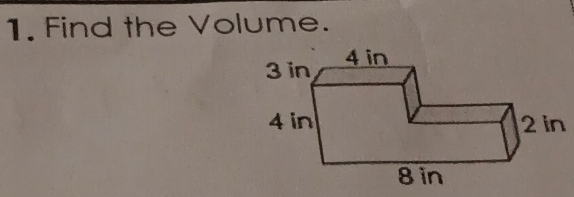 Find the Volume.
3 in 4 in
4in 2 in
8in