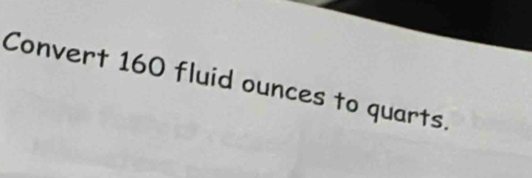 Convert 160 fluid ounces to quarts.