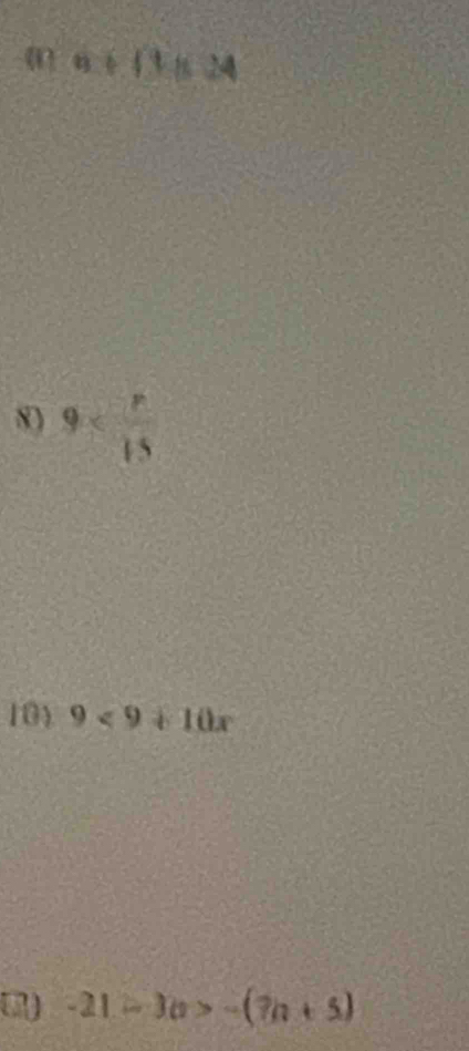 (0)a+(14
8) 9
10 9<9+10x
-21-3a>-(7a+5)