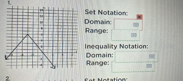 Set Notation: 
Domain: 
Range: 
Inequality Notation: 
Domain: 
Range: 
2. 
et Notation: