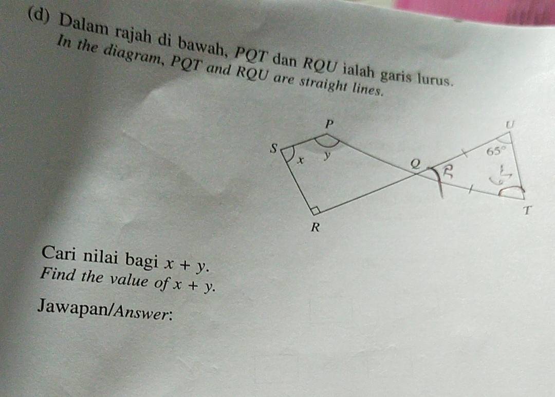 Dalam rajah di bawah, PQT dan RQU ialah garis lurus
In the diagram, PQT and RQU are straight lines.
Cari nilai bagi x+y.
Find the value of x+y.
Jawapan/Answer: