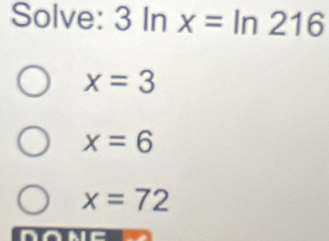 Solve: 3ln x=ln 216
x=3
x=6
x=72