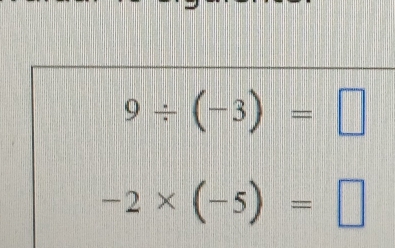 9/ (-3)=□
-2* (-5)=□