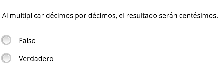 Al multiplicar décimos por décimos, el resultado serán centésimos.
Falso
Verdadero