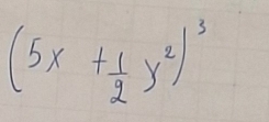 (5x+ 1/2 y^2)^3