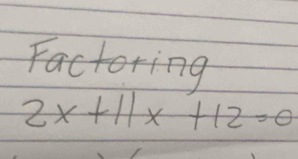 Factoring
2x+11x+12=0