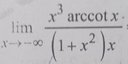 limlimits _xto -∈fty  x^3arccos x/(1+x^2)x 