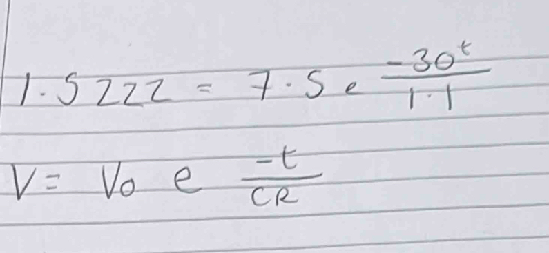 1.5222=7.5 e  (-30^t)/1.1 
- -
V=V_0 e  (-t)/CR 