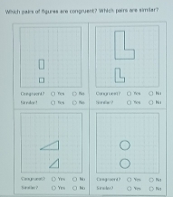 Wiich pairs of figures are congruent? Whiclk pairs are simlar? 

= 
S al la s Ye s Sredes ?