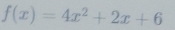 f(x)=4x^2+2x+6