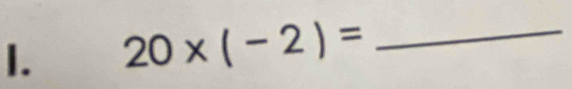 20* (-2)= _