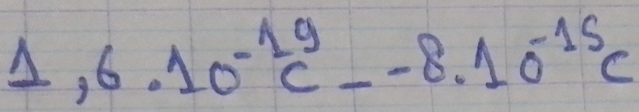 1,6.10^(-19)c--8.10^(-15)c