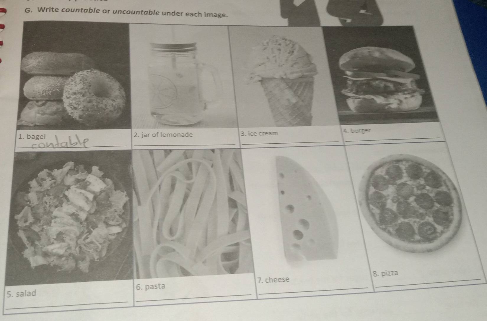 Write countable or uncountable under each image. 
_ 
1. bagel 2. jar of lemonade 3. ice cream 4. burger 
_ 
7. cheese 8. pizza 
_ 
5. salad 6. pasta