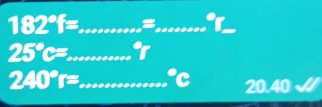 182°f= _ s_
25°c= _ I
240°r= _  6
∠