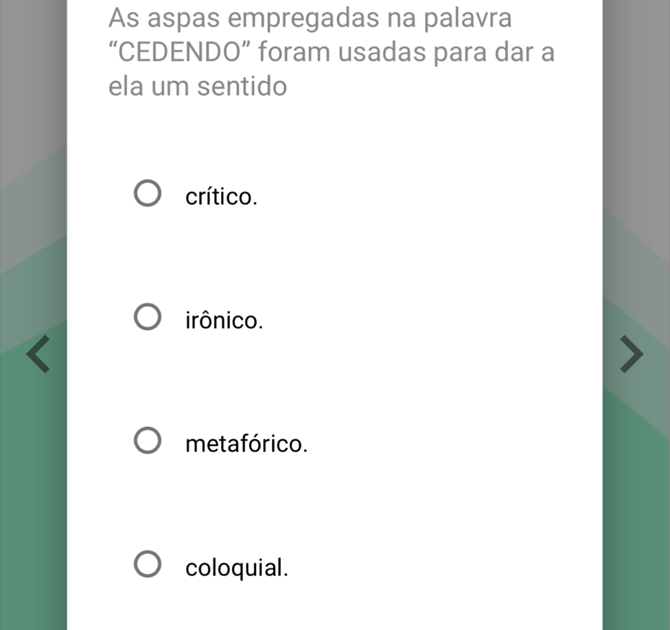 As aspas empregadas na palavra
“CEDENDO” foram usadas para dar a
ela um sentido
crítico.
irônico.
metafórico.
coloquial.