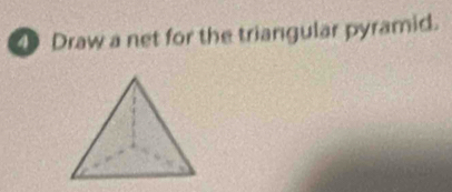 ① Draw a net for the triangular pyramid.