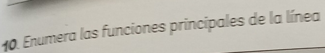 Enumera las funciones principales de la línea