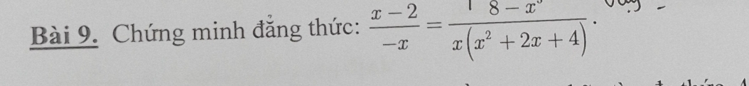 Chứng minh đăng thức:  (x-2)/-x = (18-x)/x(x^2+2x+4) ·