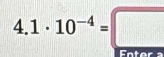 .1 1· 10^(-4)=□
Enter a