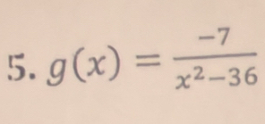 g(x)= (-7)/x^2-36 