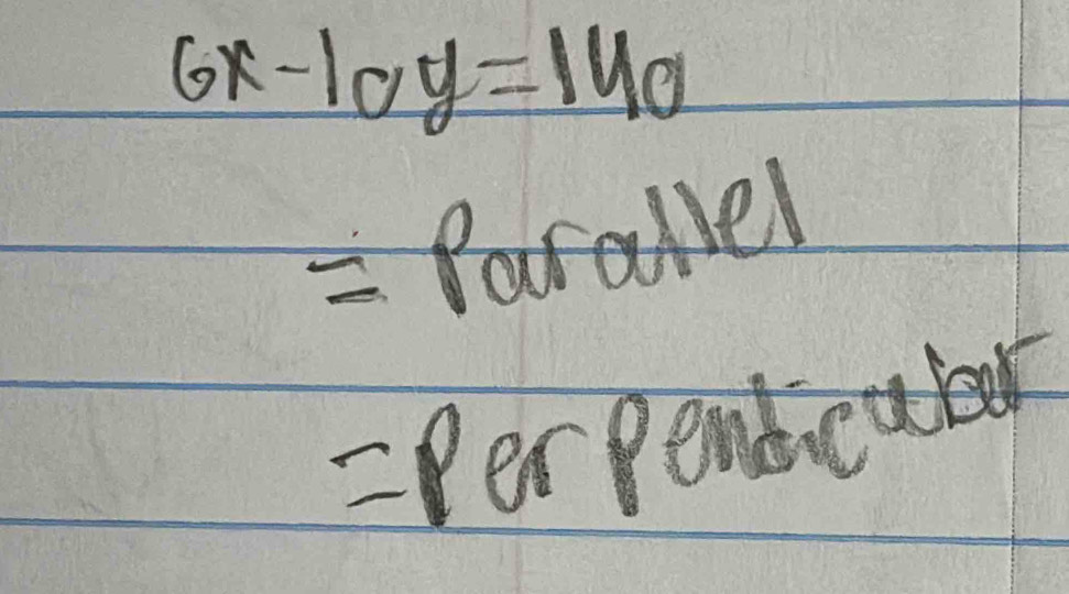 6x-10y=140
= Parallel 
=Per penbicaled 1