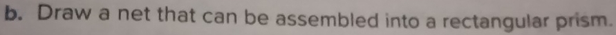 Draw a net that can be assembled into a rectangular prism.