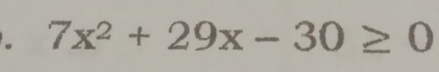 7x^2+29x-30≥ 0