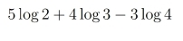 5log 2+4log 3-3log 4