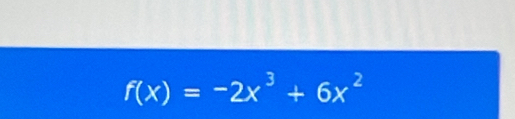 f(x)=-2x^3+6x^2