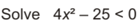 Solve 4x^2-25<0</tex>