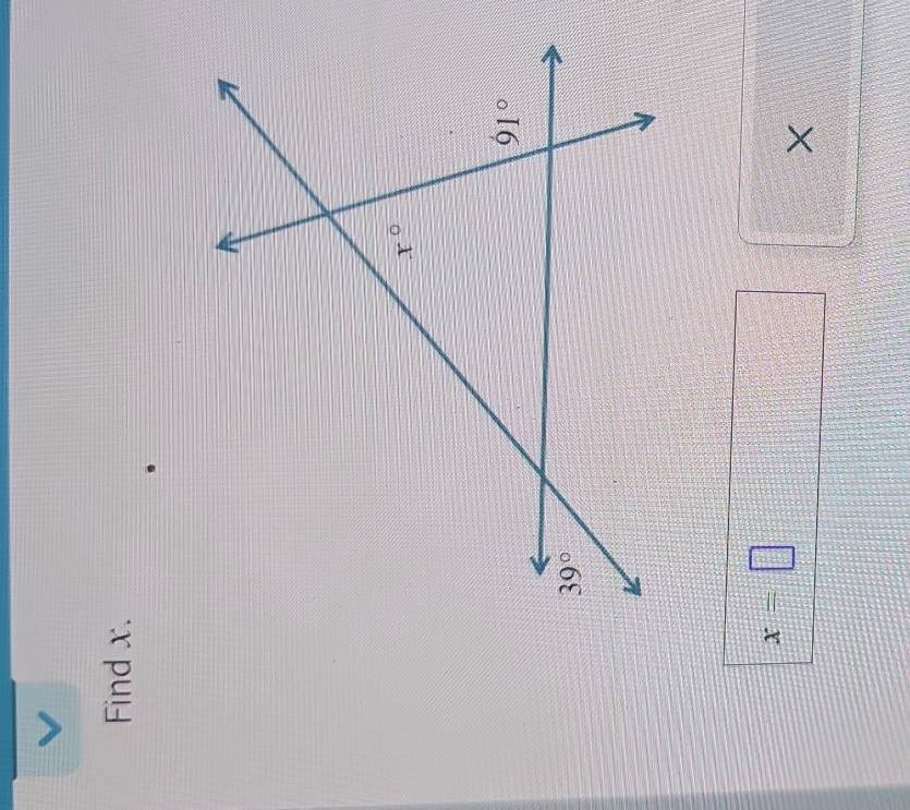 Find x.
x°
91°
39°
x=□
×