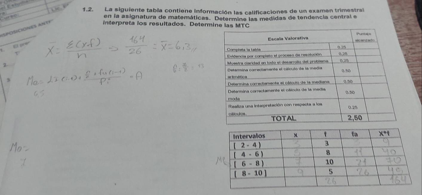 el Estuó]
1,10, 1.2. La siguiente tabia contiene información las calificaciones de un examen trimestral
Curso:
en la asignatura de matemáticas. Determine las medidas de tendencia central e
ISPOSICIONES ANTF
interpreta los resultados. Determine las MTC
1. El pre
2
3