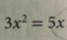 3x^2=5x