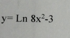 y=Ln8x^2-3