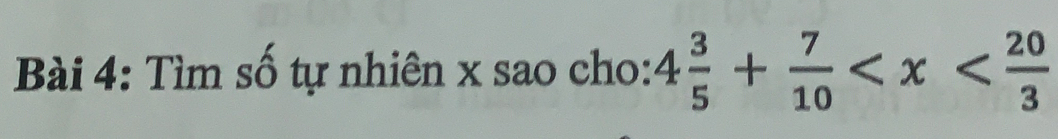 Tìm số tự nhiên x sao cho: 4 3/5 + 7/10 