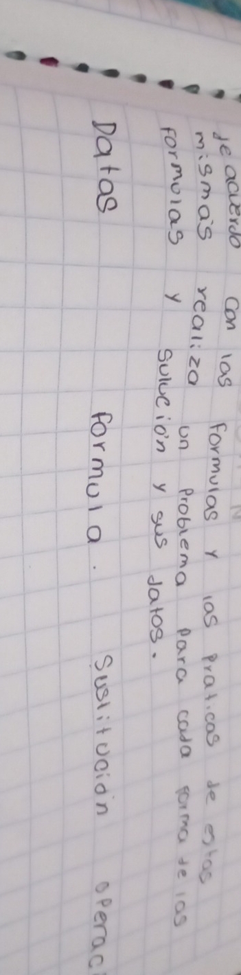 de acverdo con las formulas Y las praticas de olas 
mismas realiza on Problema para cola forma se 1as 
formulas y solucion y sus datos. 
Datas sustitucion operac 
formul a.