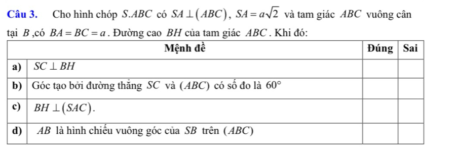 Cho hình chóp S.ABC có SA⊥ (ABC),SA=asqrt(2) và tam giác ABC vuông cân
tại B,chat 0BA=BC=a. Đường cao BH của tam giác ABC . Khi đó: