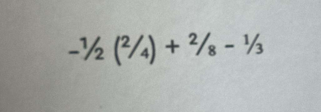 -1/2(2/4)+2/8-1/3