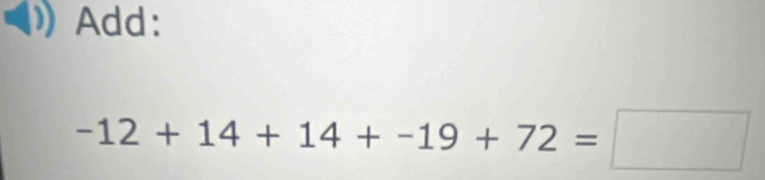 Add:
-12+14+14+-19+72=□