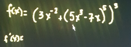 f(x)=(3x^(-2)+(5x^3-7x)^5)^3
f°C