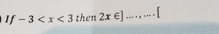 -3 then 2x∈ ] _ ...,...