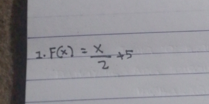 F(x)= x/2 +5