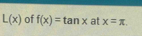 L(x) of f(x)=tan xatx=π.