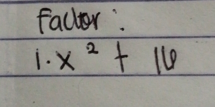 facter. 
1. x^2+16