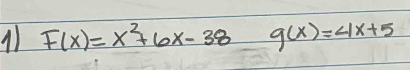 1 F(x)=x^2+6x-38 g(x)=4x+5